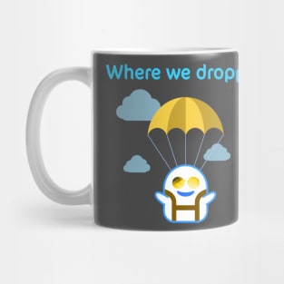 Where we droppin girls Mug